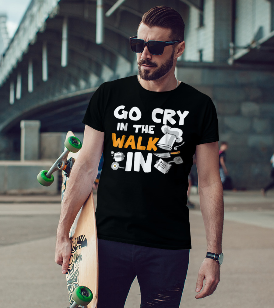 Go Cry In The Walk In Chef Hat Menu Whisk Kitchen Tools T-Shirt