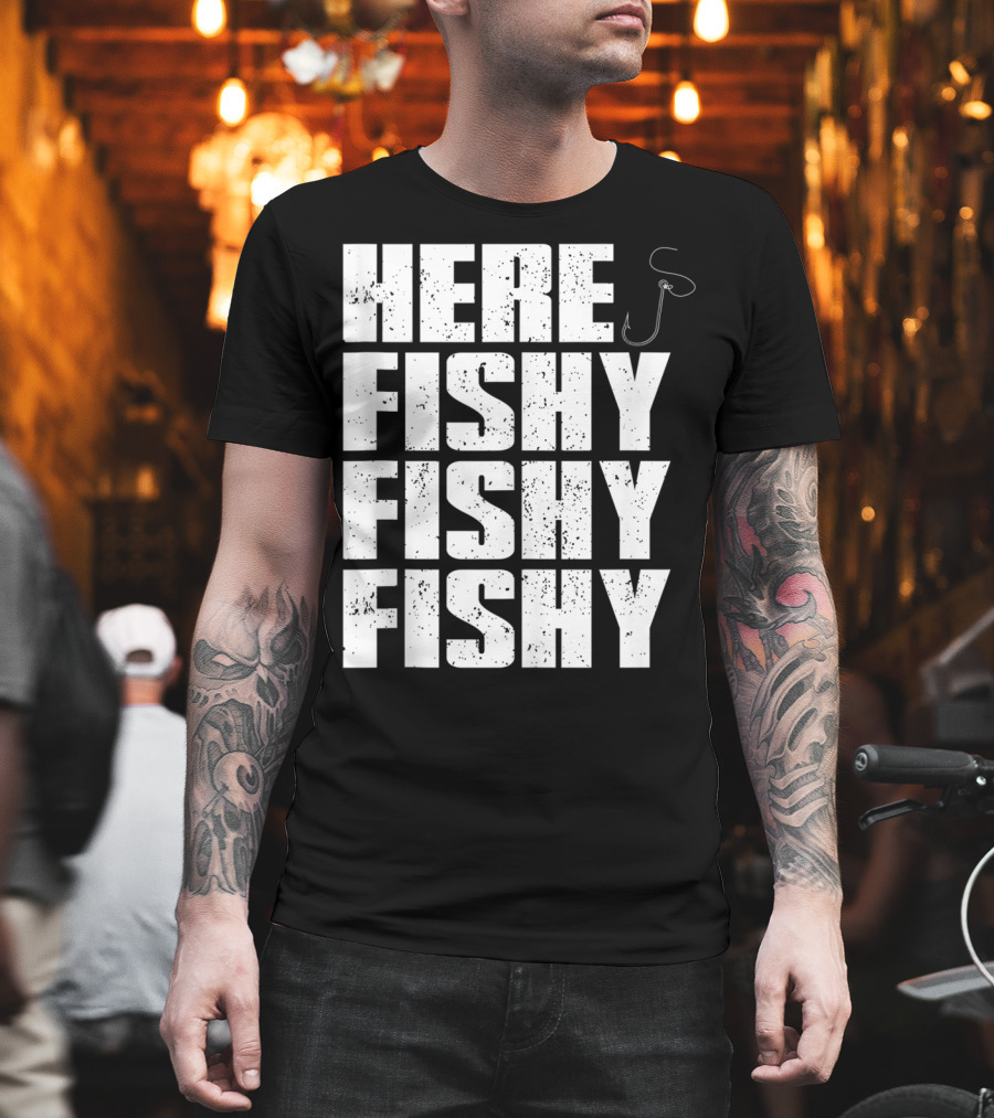Here Fishy Fishy Fishy Funny Fishing Hook For Fisherman T-Shirt