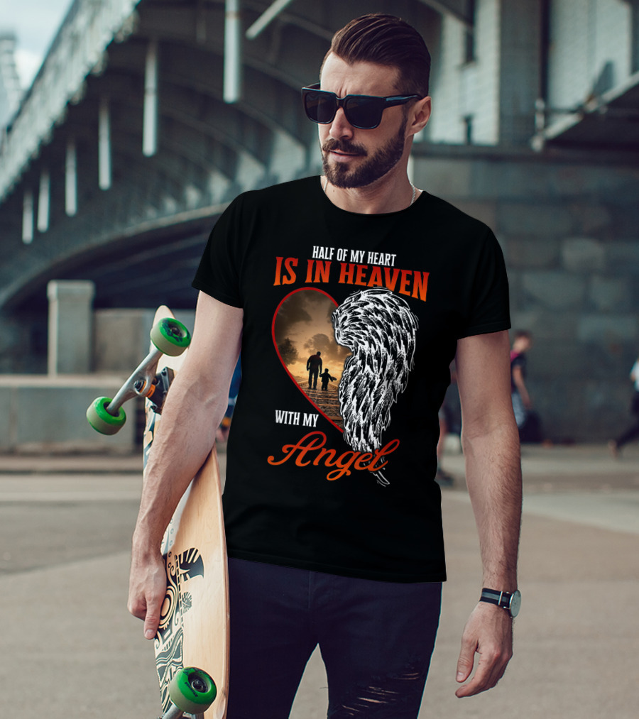 Half Of My Heart Is In Heaven With My Angel Missing Dad Son Daughter Memorial T-Shirt