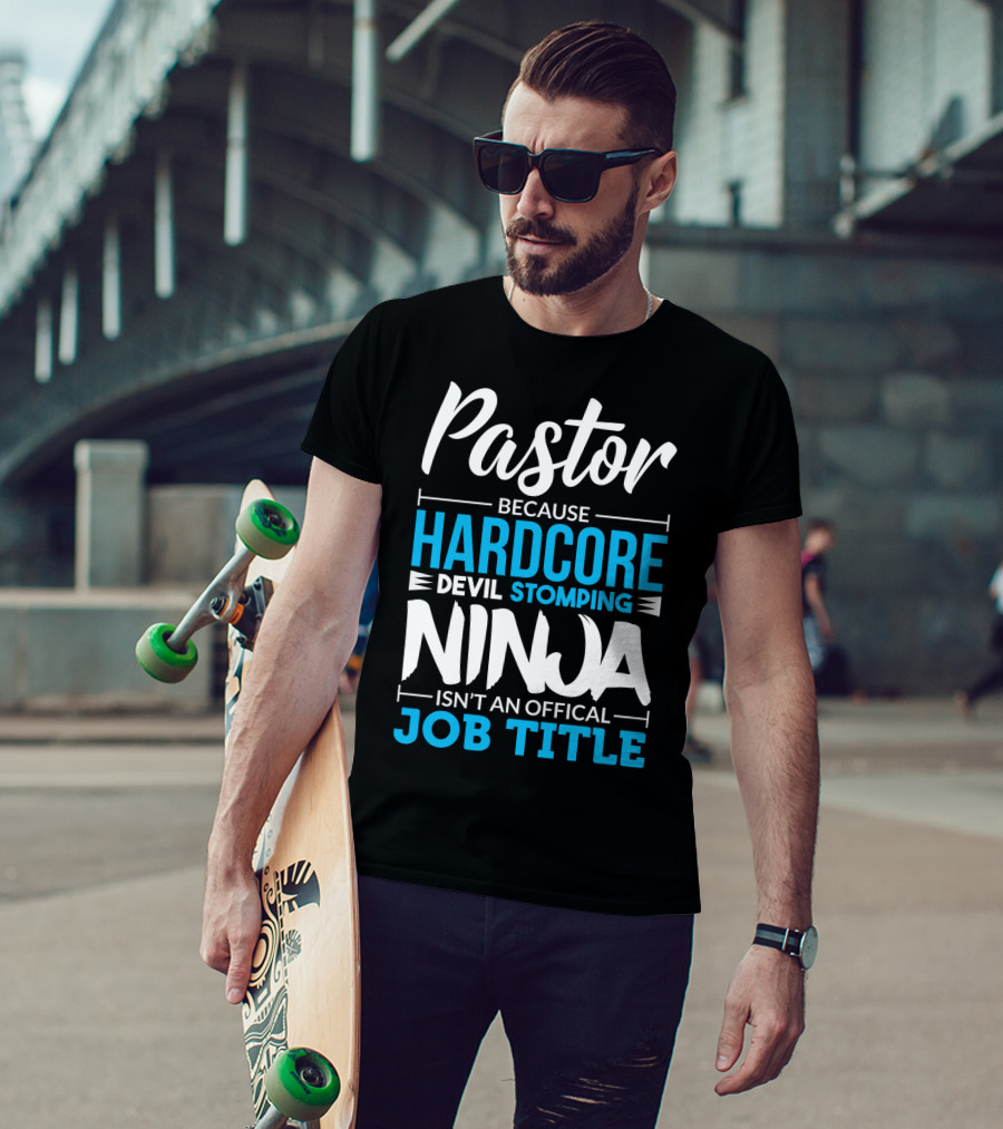 Pastor Because Hardcore Devil Stomping Ninja Isn't An Official Job Title T-Shirt