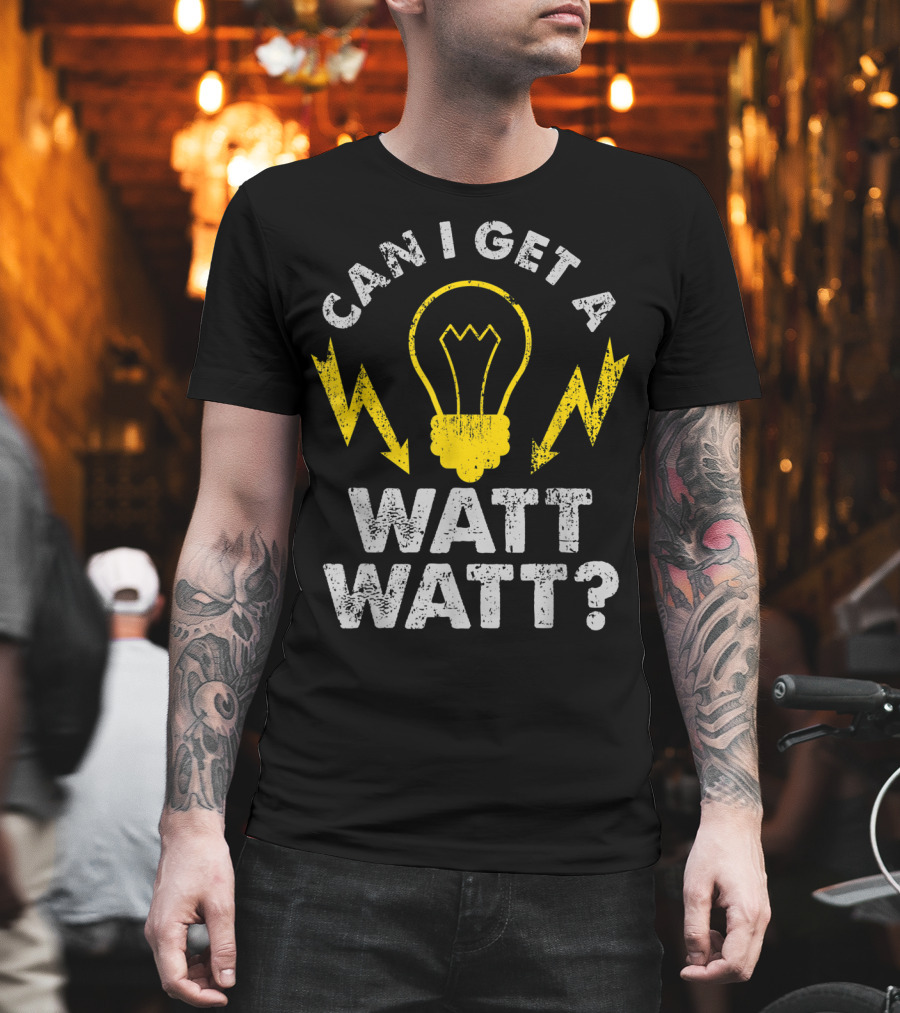 Can I Get A Watt Watt Funny Electrician Light Bulb and Lightning Bolts T-Shirt