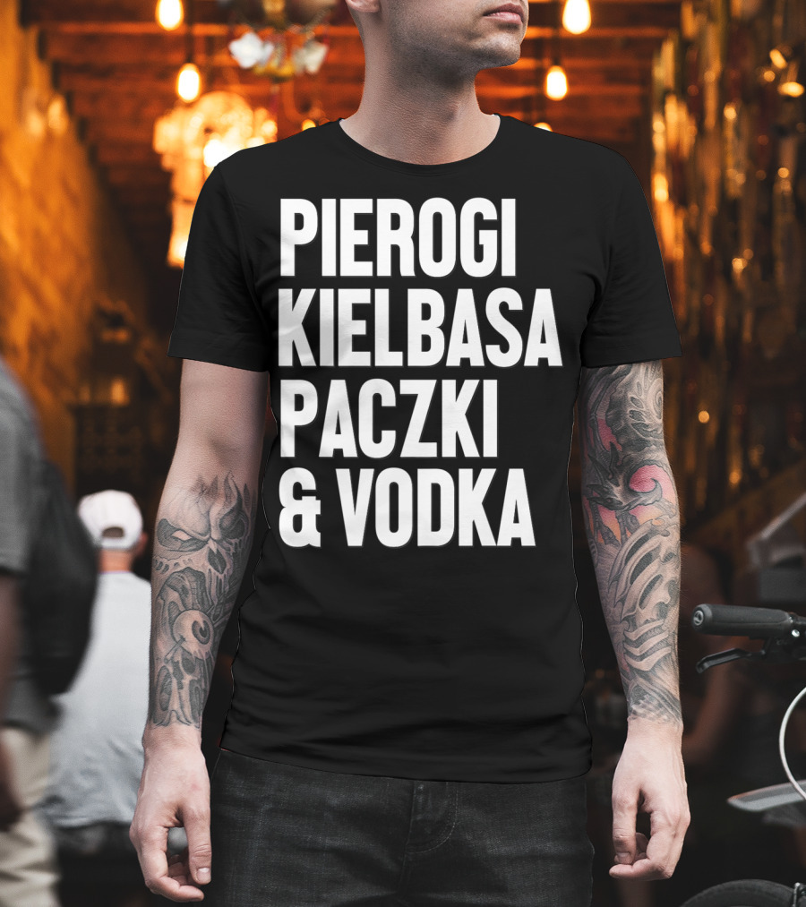Pierogi Kielbasa Paczki Vodka Dyngus Day Polish Poland T-Shirt