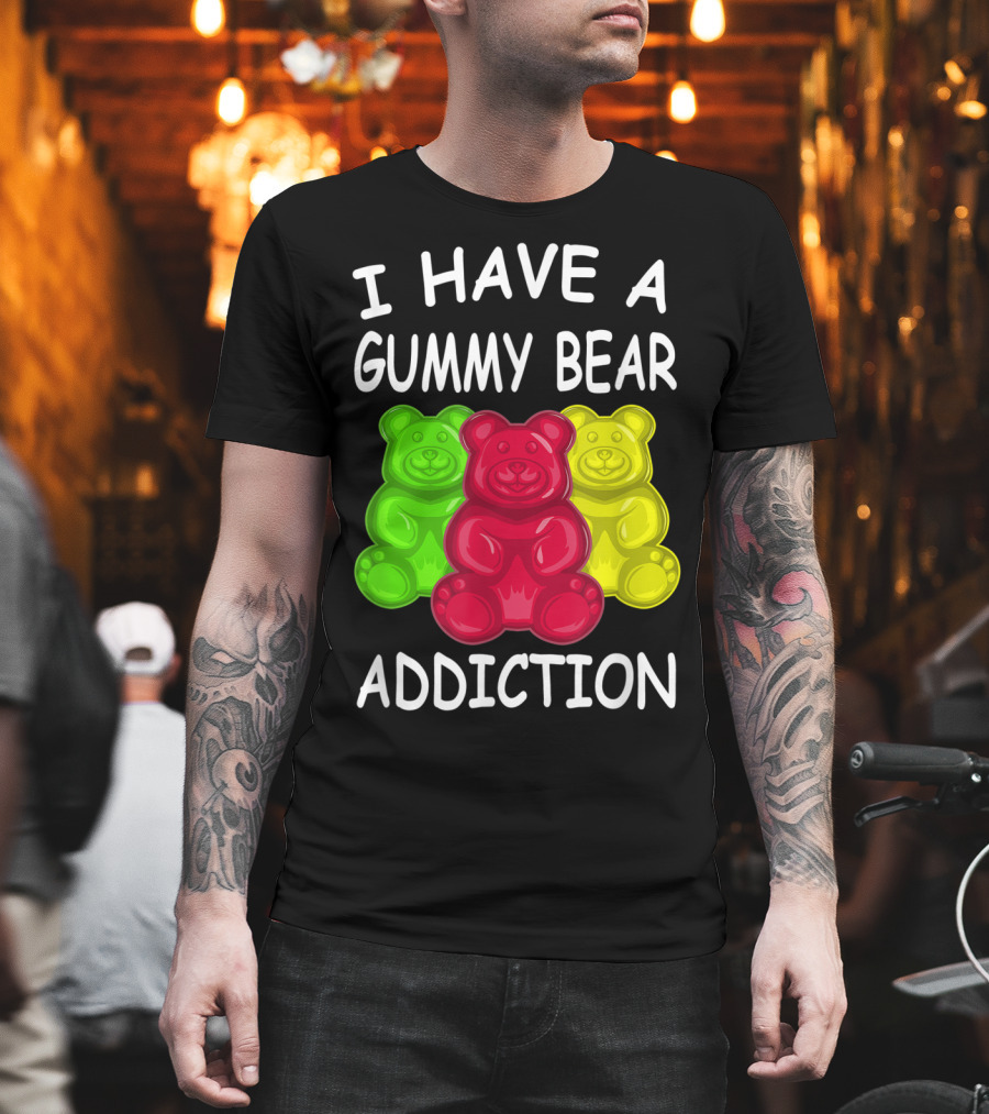 I Have A Gummy Bear Addiction Funny Candy Lover Text With Colorful Bears T-Shirt
