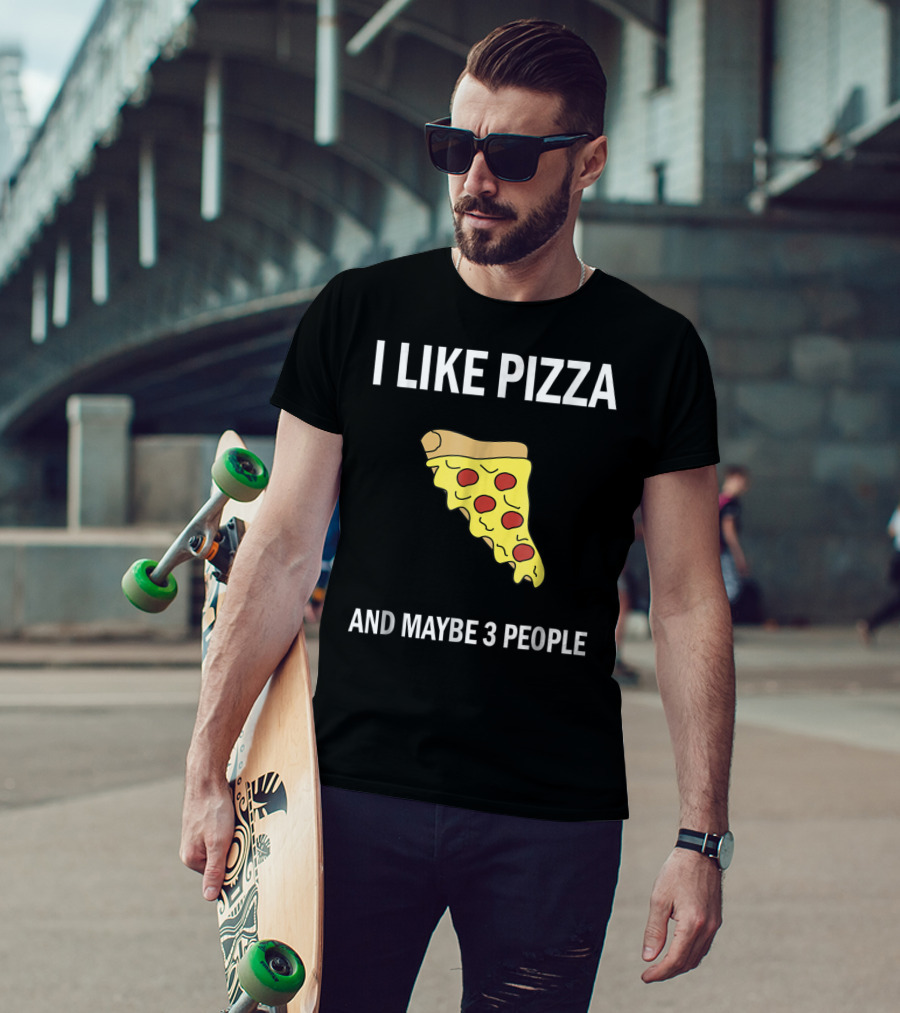 I Like Pizza Slice And Maybe 3 People Pizza Lovers T-Shirt