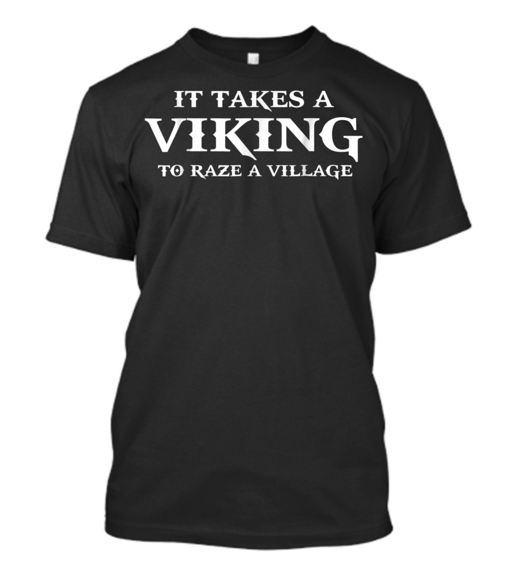 It Takes A Viking To Raze A Village T-Shirt