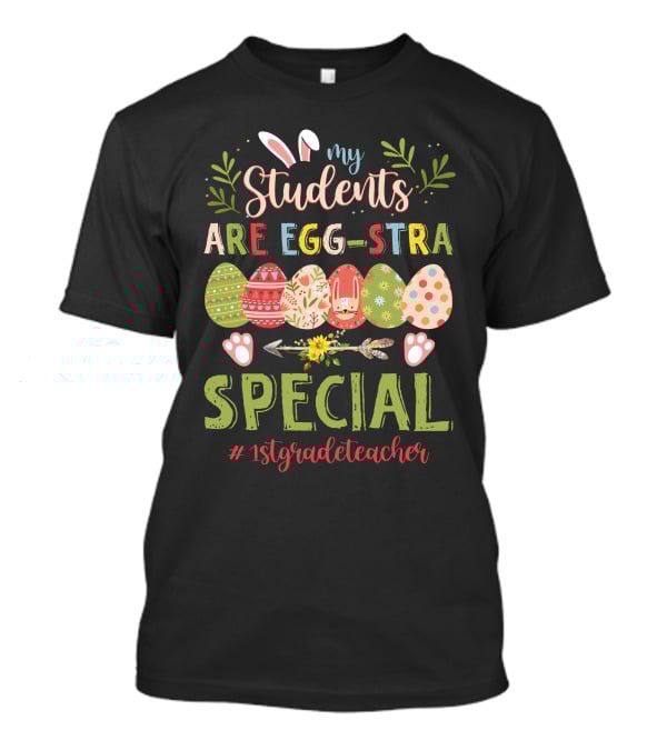 My Students Are Egg-Stra Special 1St Grade Teacher T-Shirt
