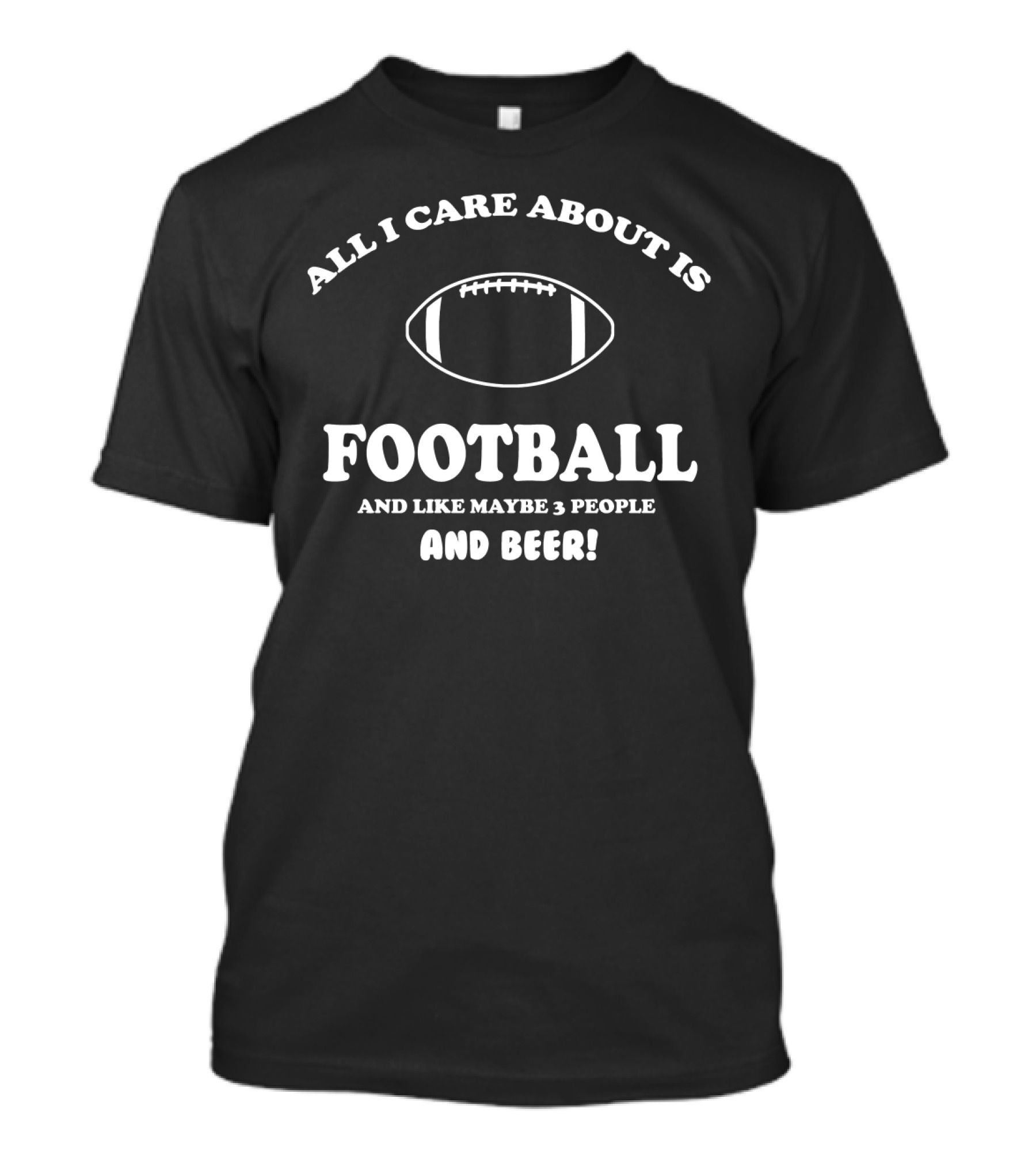 All I Care About Is Football And Like Maybe 3 People And Beer ด Featuring Iconic Football T-Shirt