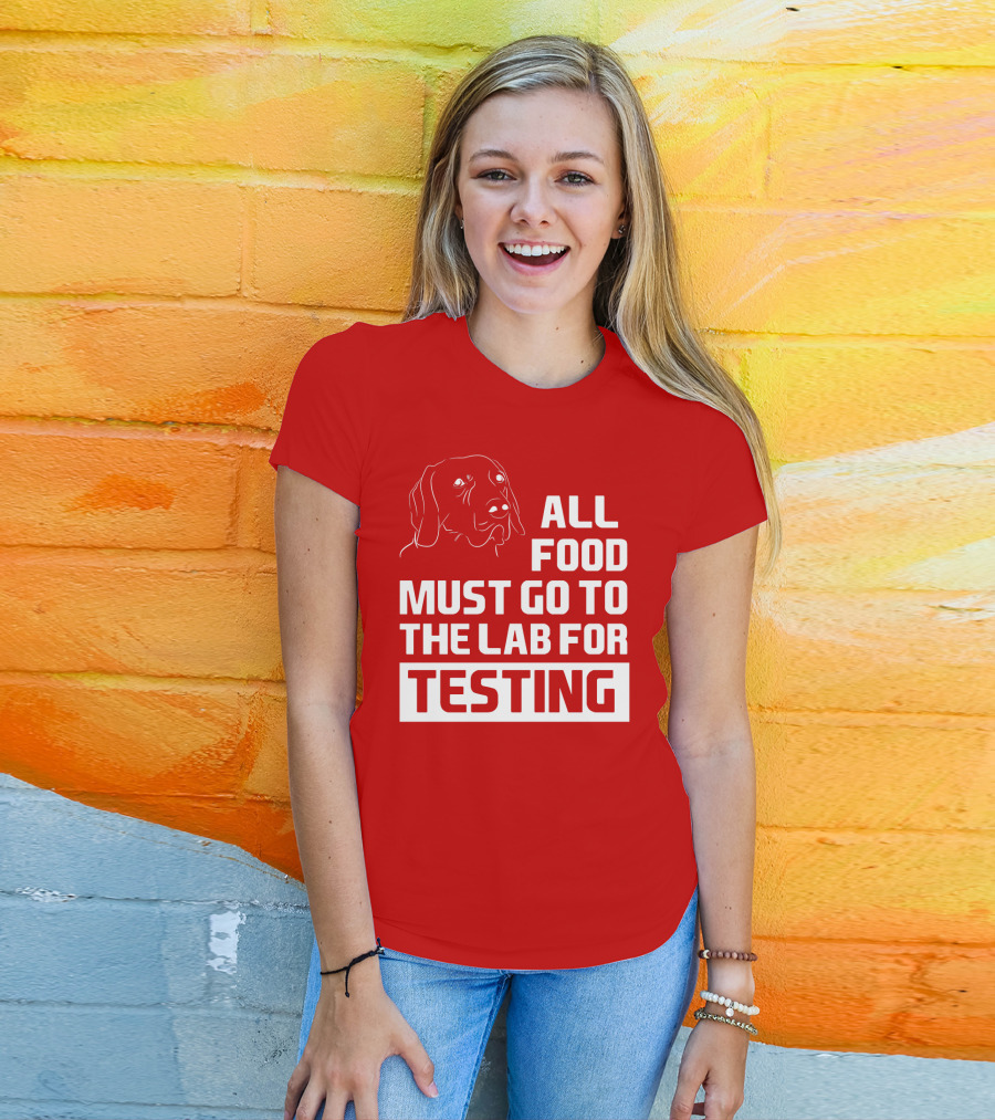 All Food Must Go To The Lab For Testing Dog Humor T-Shirt