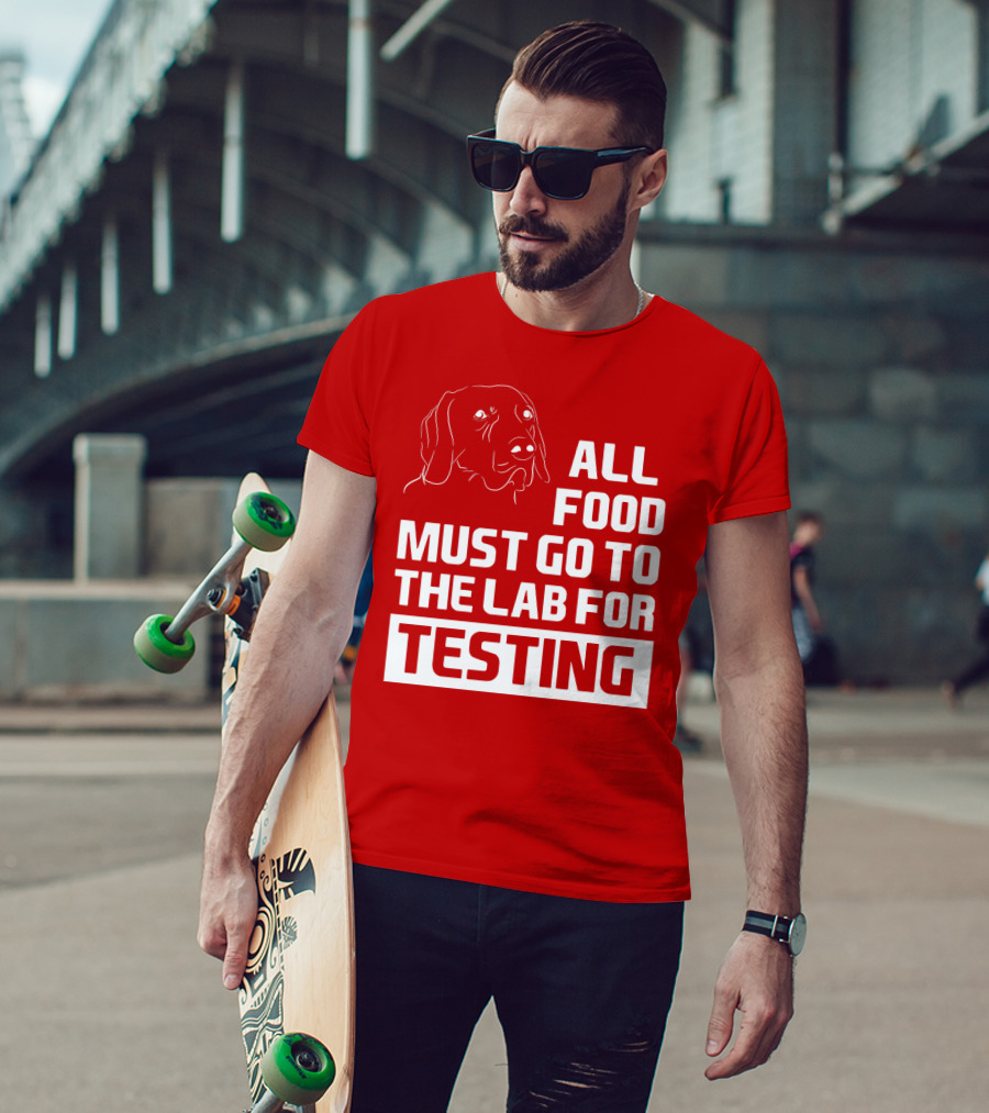 All Food Must Go To The Lab For Testing Dog Humor T-Shirt