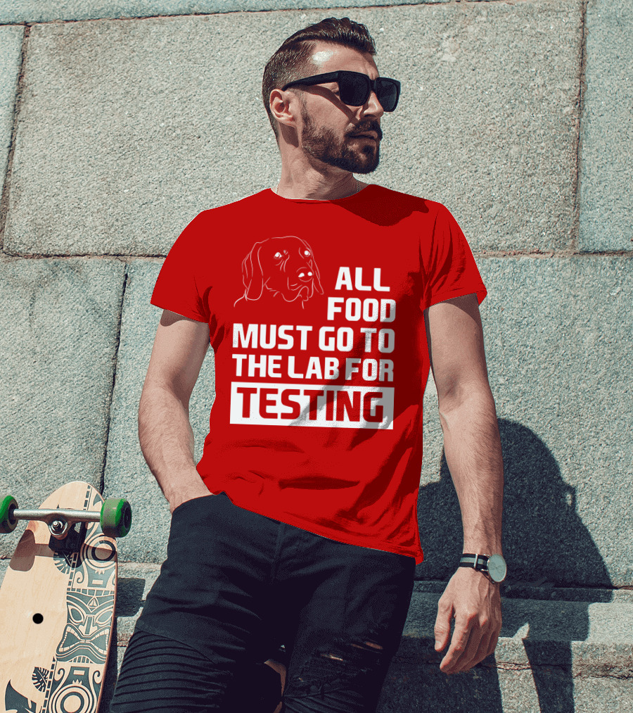 All Food Must Go To The Lab For Testing Dog Humor T-Shirt