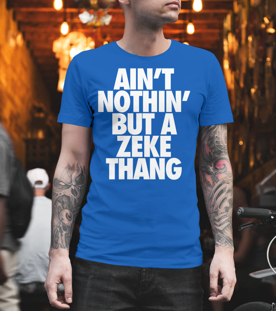 Ain't Nothin' But A Zeke Thang Dallas Cowboys Football Fan Phrase T-Shirt