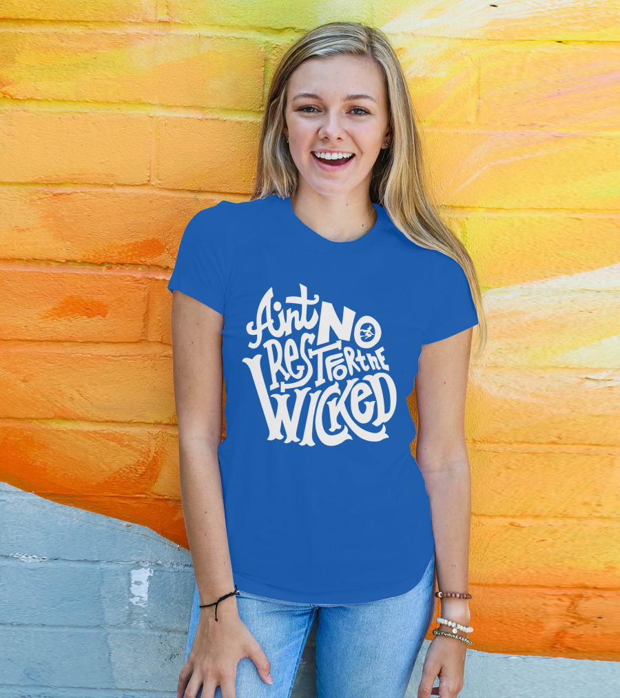 Ain't No Rest For The Wicked T-Shirt