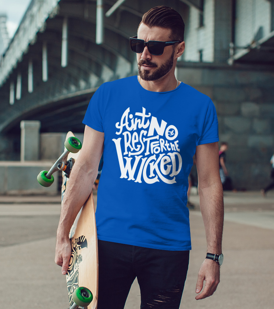 Ain't No Rest For The Wicked T-Shirt