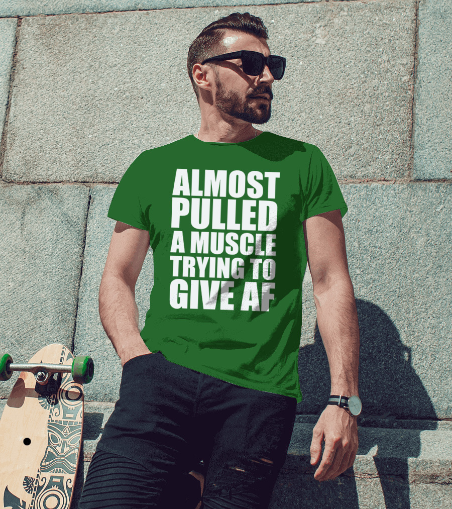 Almost Pulled A Muscle Trying To Give AF Bold White Text On Green T-Shirt