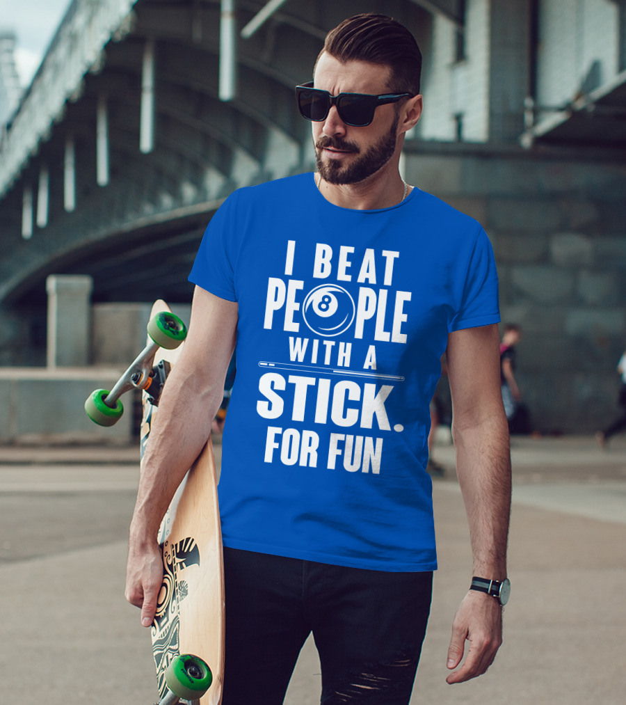 I Beat People With A Stick For Fun Billiards 8 Ball T-Shirt