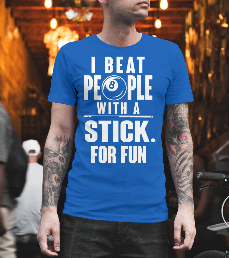 I Beat People With A Stick For Fun Billiards 8 Ball T-Shirt