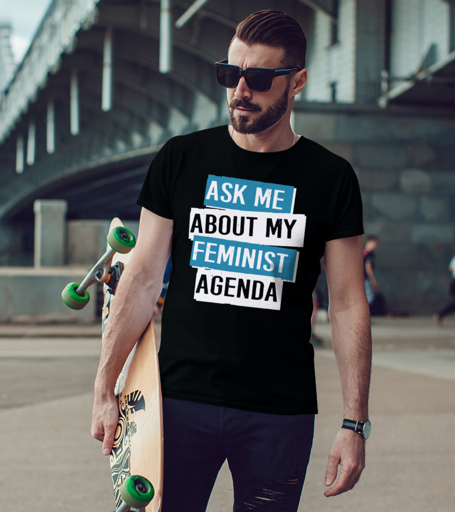 Ask Me About My Feminist Agenda T-Shirt