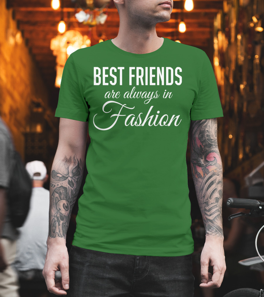Best Friends Are Always in Fashion Green T-Shirt
