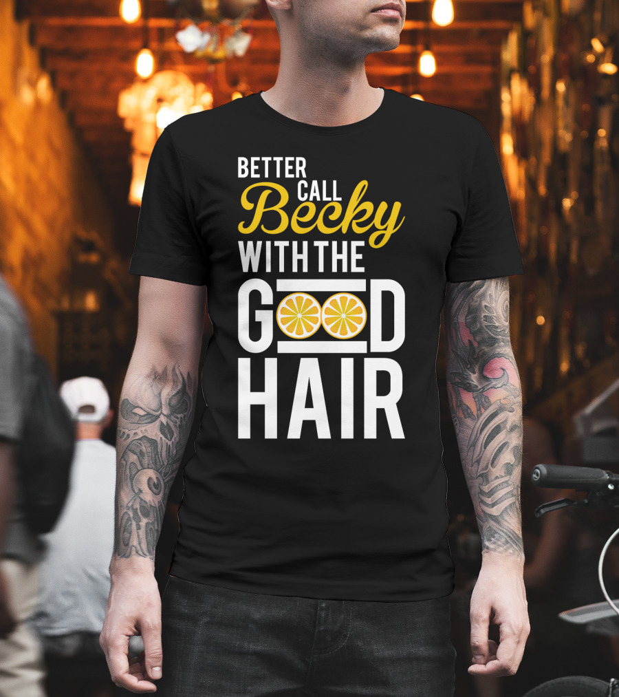 Better Call Becky With The Good Hair Lemonade Song Lyrics T-Shirt