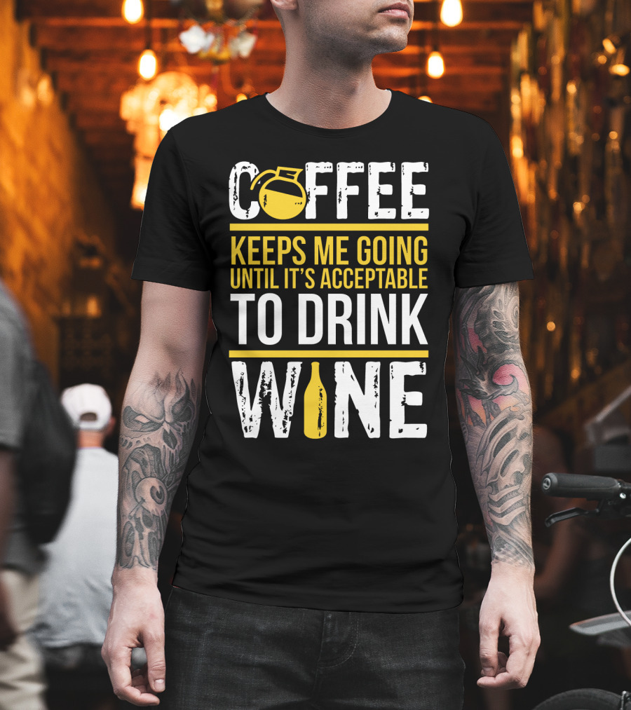 Coffee Keeps Me Going Until It's Acceptable To Drink Wine Flask And Bottle T-Shirt