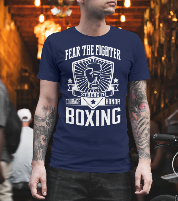 Fear the Fighter Boxing Courage Strength Honor T-Shirt Fear the Fighter Boxing Courage Strength Honor T-Shirt