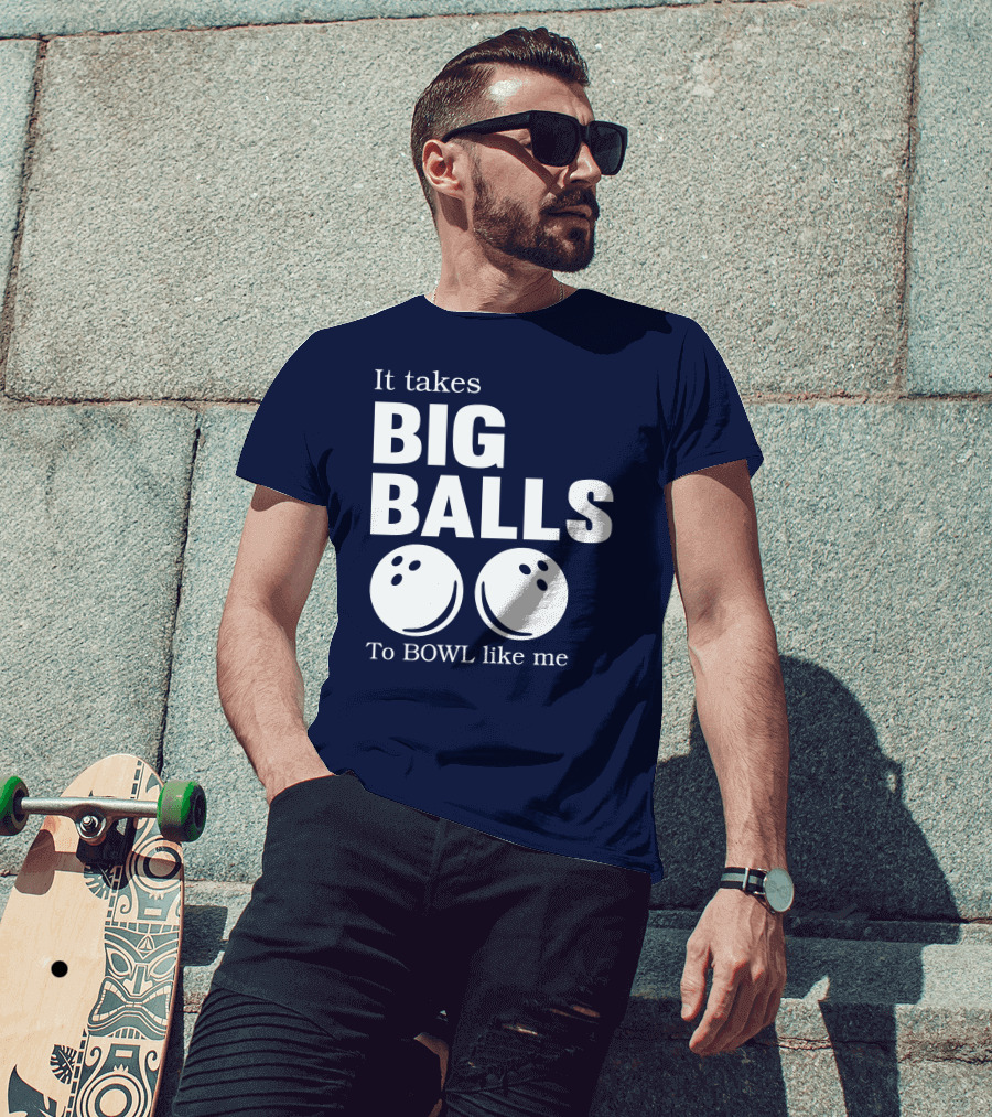 It Takes Big Balls To Bowl Like Me T-Shirt