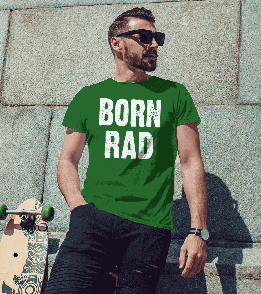 BORN RAD T-Shirt