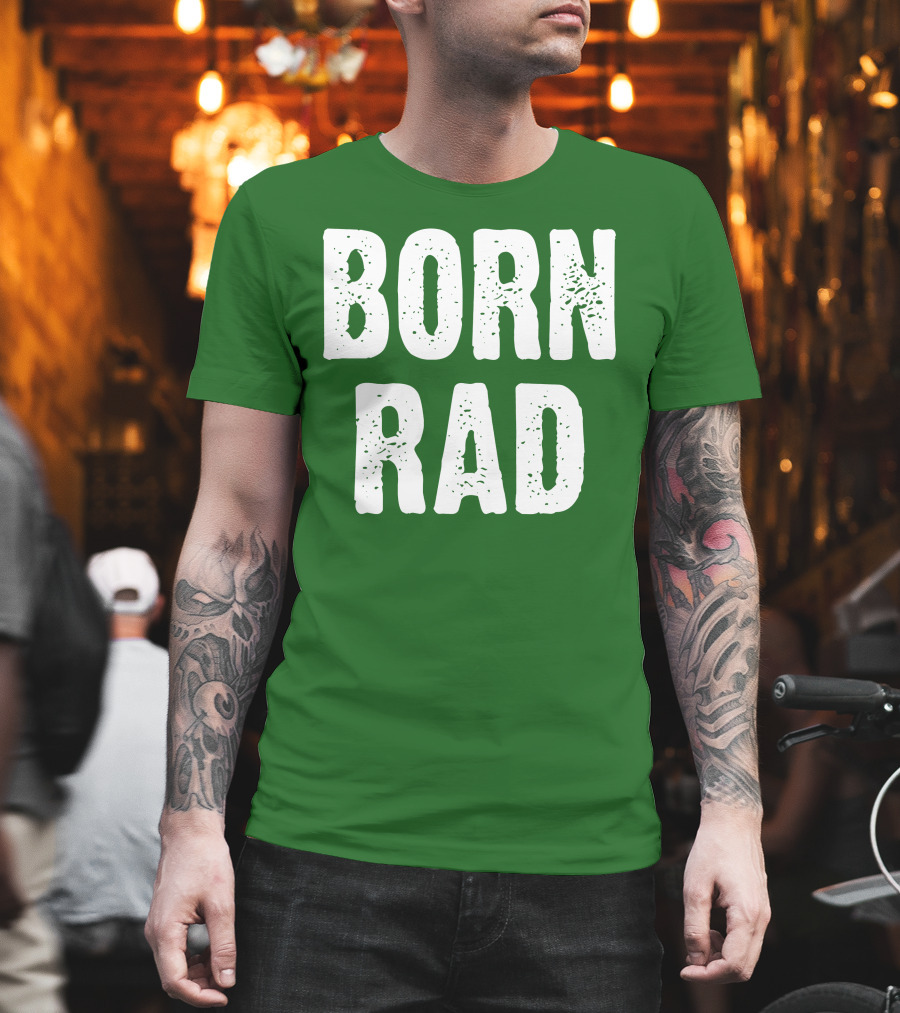 BORN RAD T-Shirt
