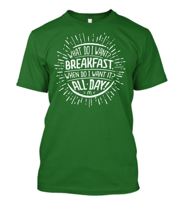 What Do I Want Breakfast When Do I Want It All Day T-Shirt