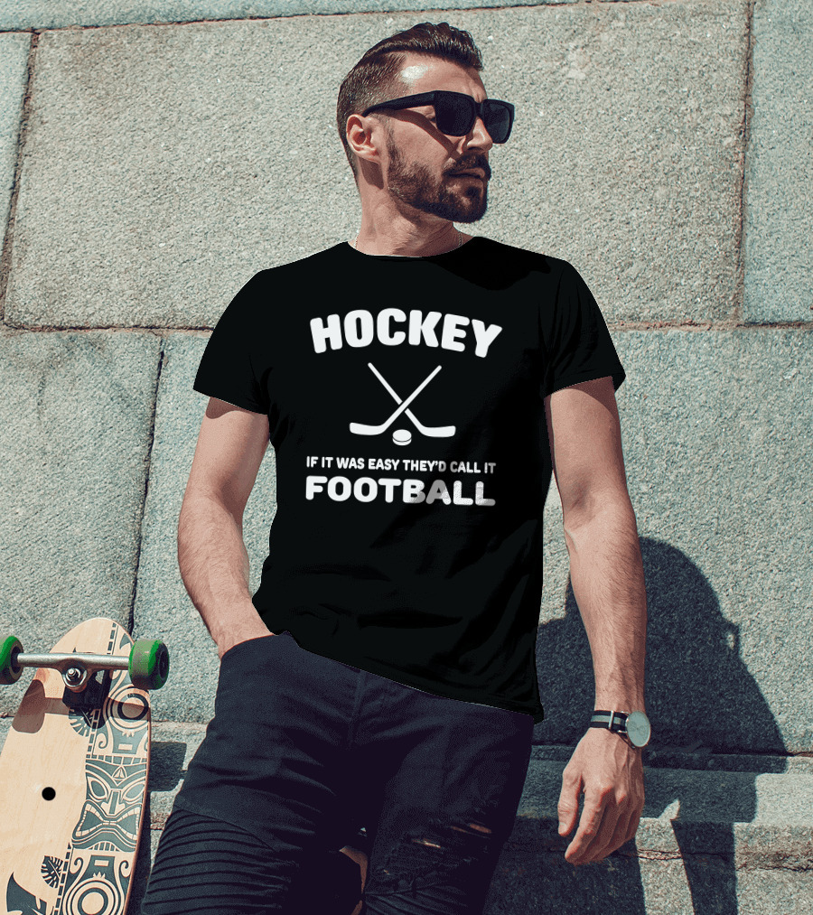Hockey If It Was Easy They'd Call It Football Crossed Sticks And Puck T-Shirt