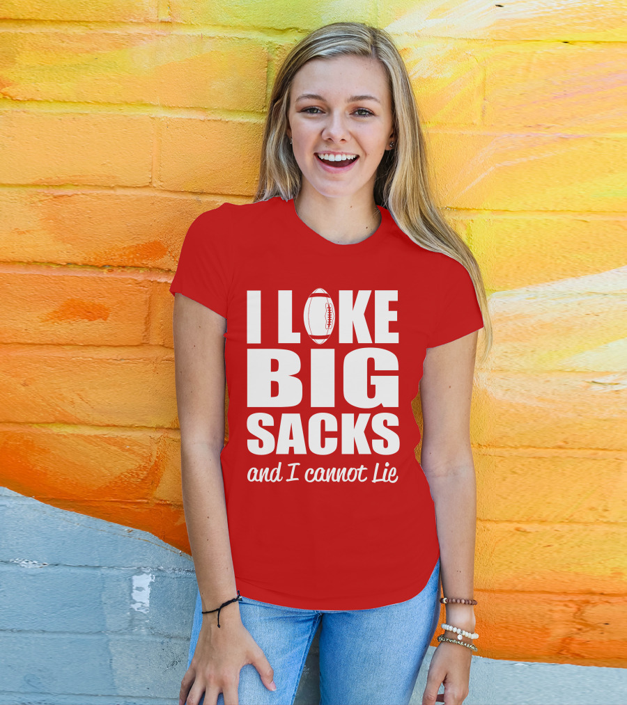 I Like Big Sacks Football Humor And I Cannot Lie T-Shirt