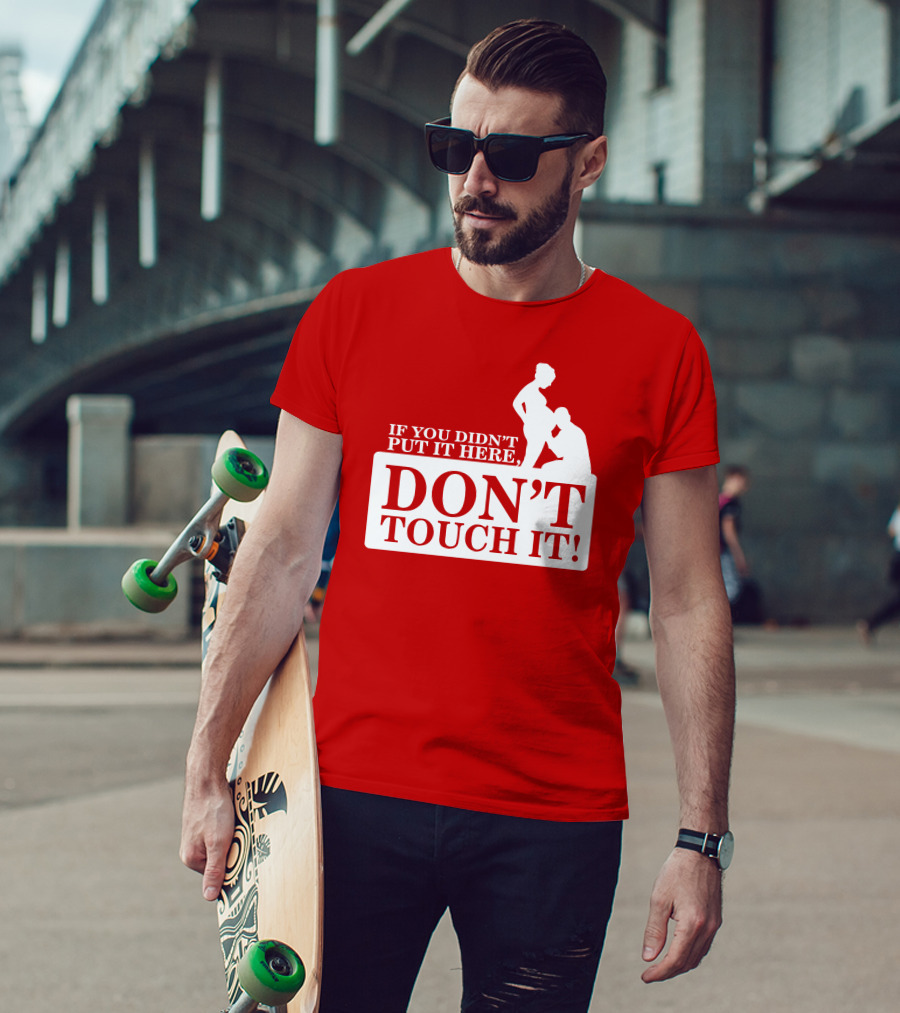 If You Didn't Put It Here Don't Touch It Pregnancy T-Shirt