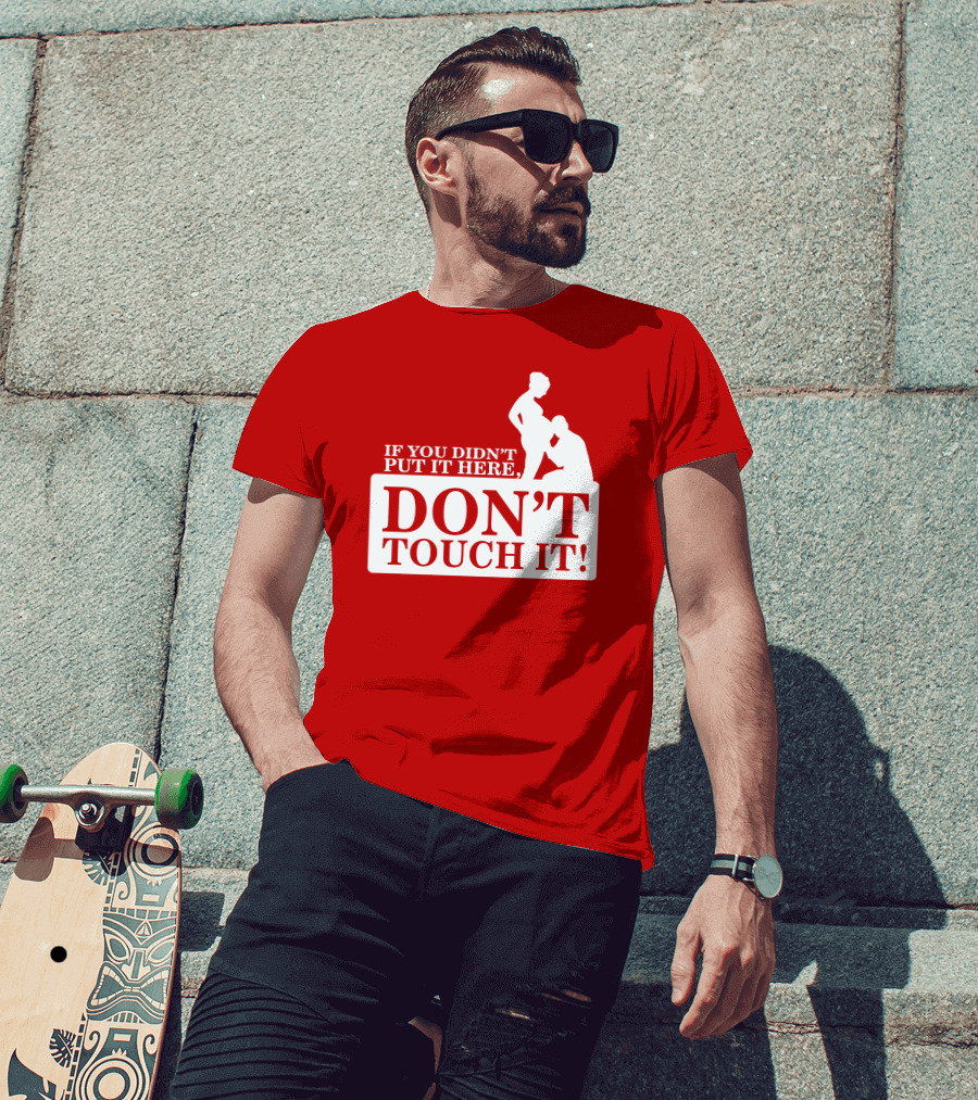 If You Didn't Put It Here Don't Touch It Pregnancy T-Shirt