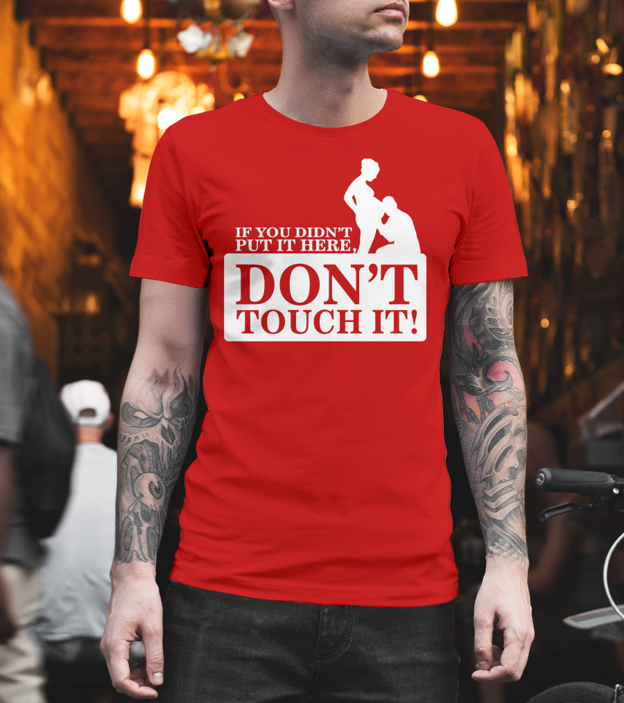 If You Didn't Put It Here Don't Touch It Pregnancy T-Shirt