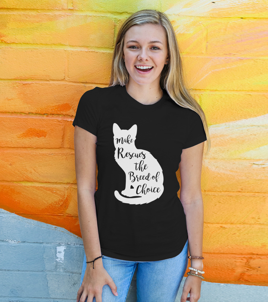 Make Rescues The Breed Of Choice Cat T-Shirt