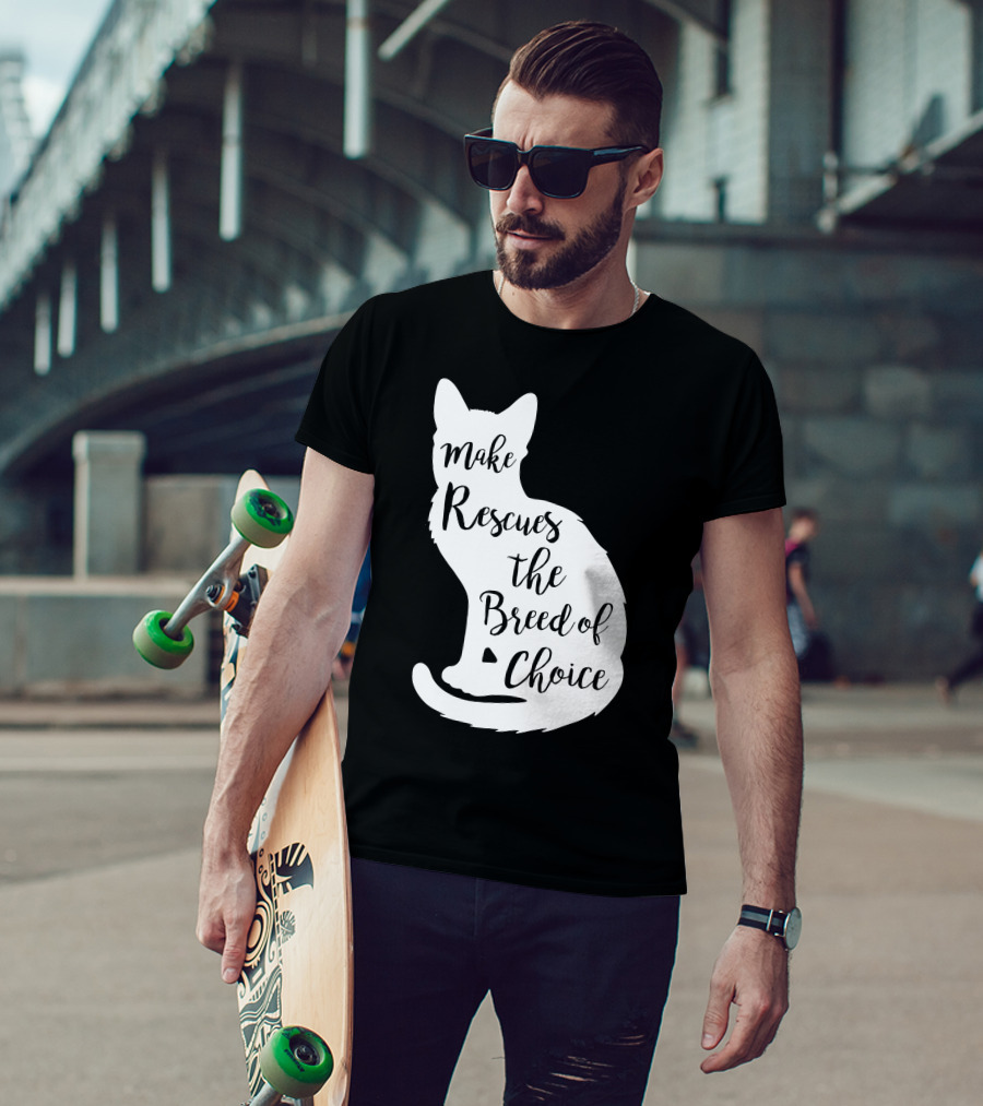 Make Rescues The Breed Of Choice Cat T-Shirt