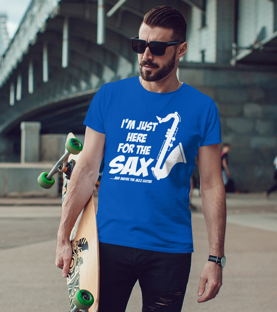 I'm Just Here For The Sax And Maybe The Jazz Guitar T-Shirt