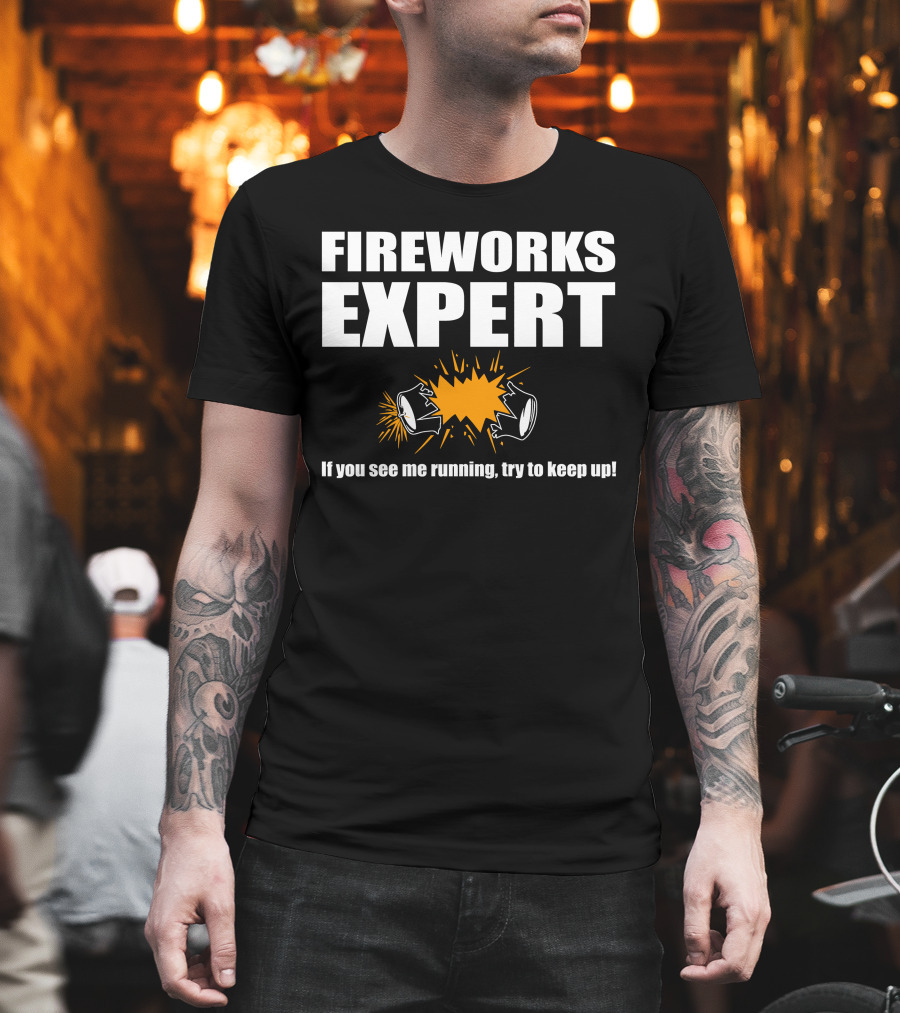 FIREWORKS EXPERT If You See Me Running Try to Keep Up Explosion T-Shirt