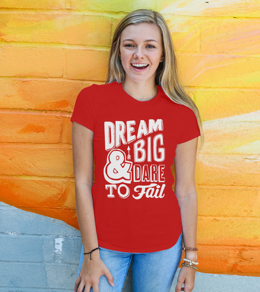 DREAM BIG And DARE TO FAIL T-Shirt