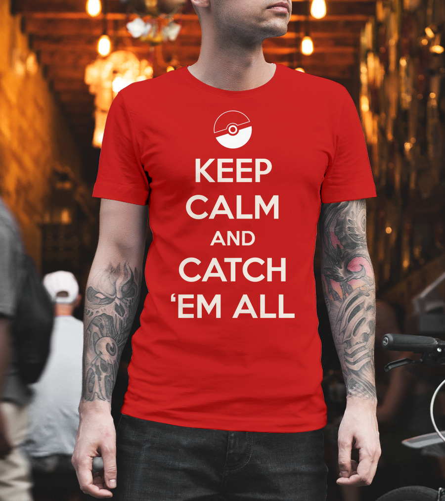 KEEP CALM AND CATCH 'EM ALL T-Shirt