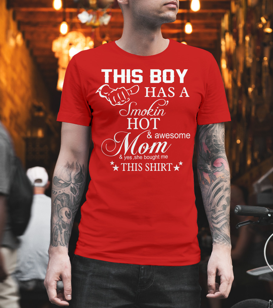 This Boy Has A Smokin' Hot And Awesome Mom T-Shirt