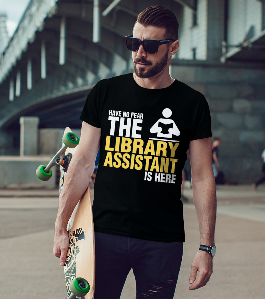 Have No Fear The Library Assistant Is Here Bold Text With Book T-Shirt