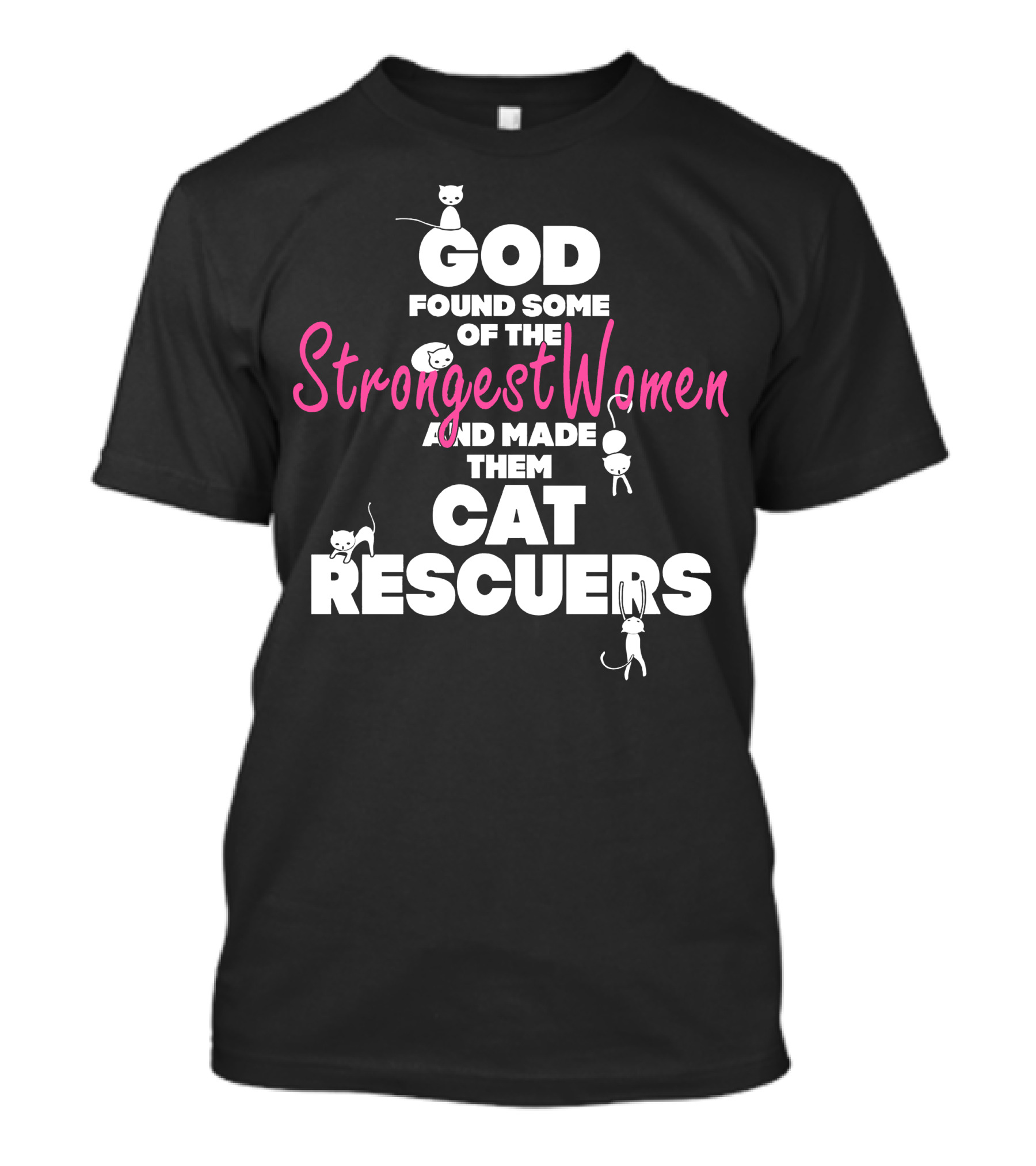 God Found Some Of The Strongest Women And Made Them Cat Rescuers T-Shirt