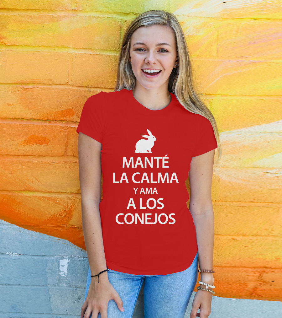 MANTÉ LA CALMA Y AMA A LOS CONEJOS T-Shirt