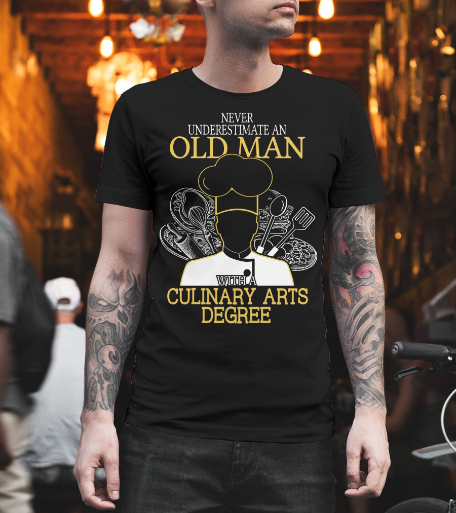 Never Underestimate An Old Man With A Culinary Arts Degree Chef Hat And Cooking Utensils T-Shirt