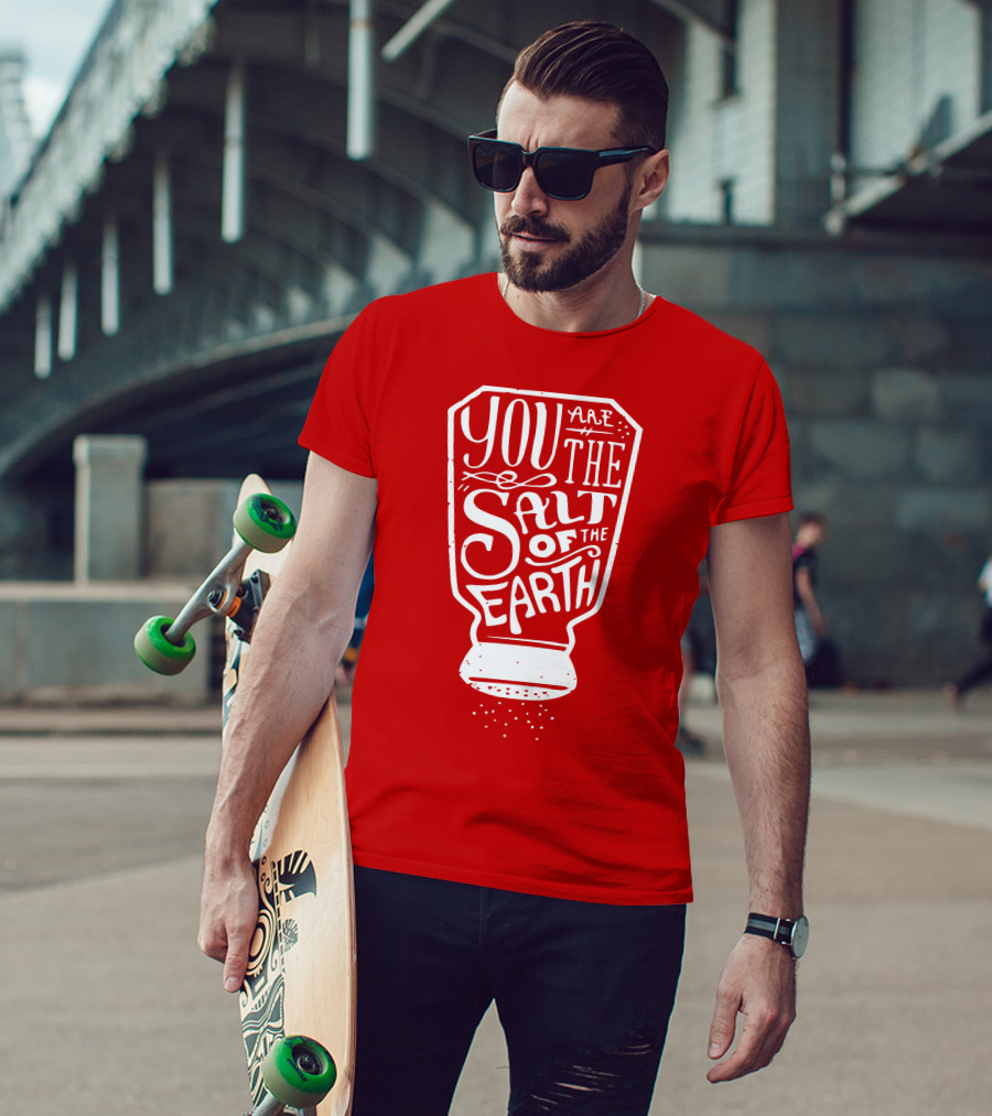 You Are The Salt Of The Earth T-Shirt