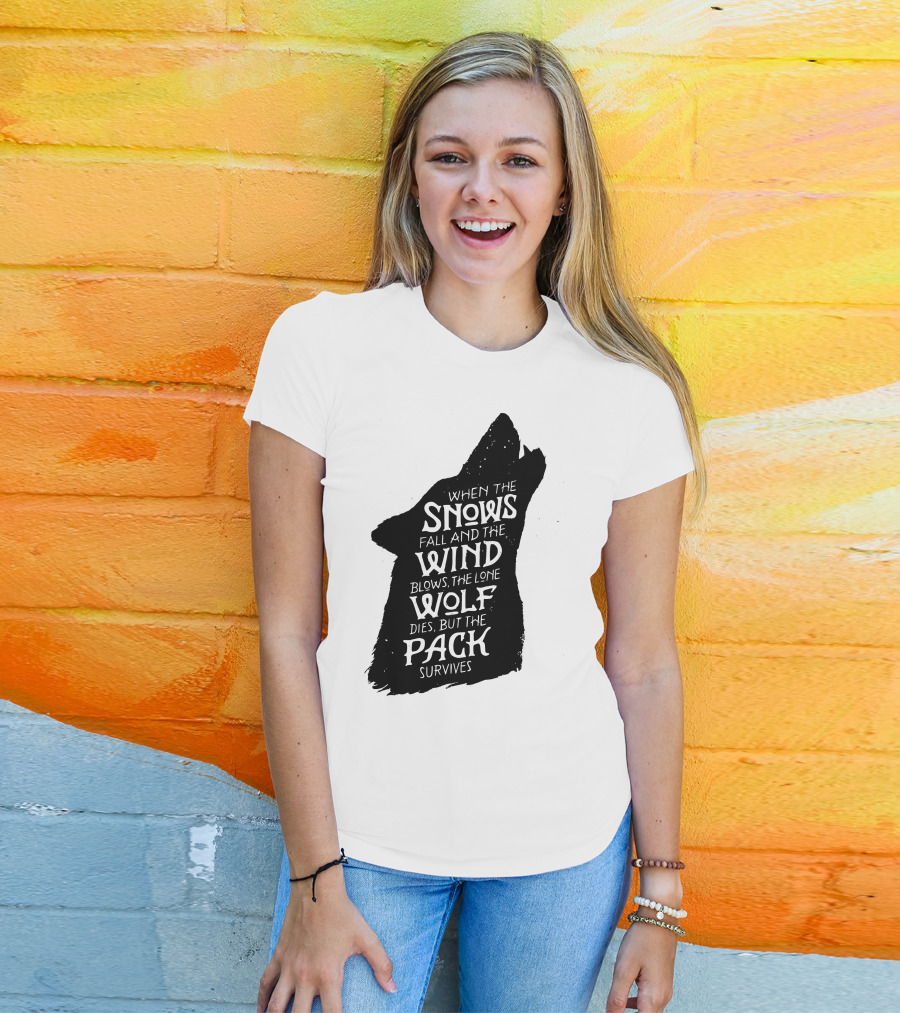 When The Snows Fall And The Wind Blows The Lone Wolf Dies But The Pack Survives T-Shirt