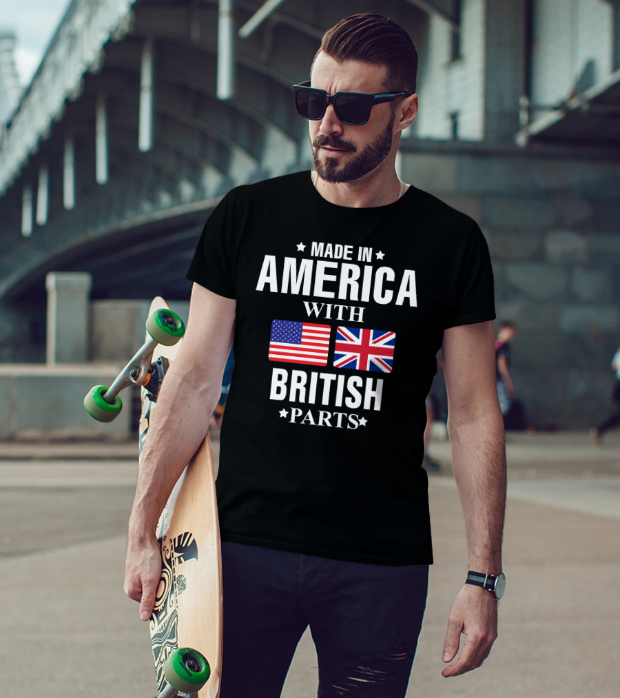 Made In America With British Parts American And British Flags T-Shirt