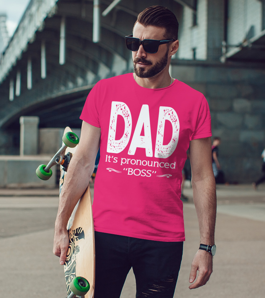 DAD It's Pronounced BOSS T-Shirt
