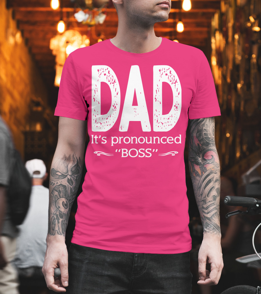 DAD It's Pronounced BOSS T-Shirt